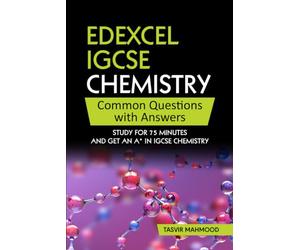 Edexcel IGCSE Chemistry Common Questions with Answers: Study for 75 minutes and get an A* in IGCSE Chemistry (Edexcel IGCSE Chemistry Revision)