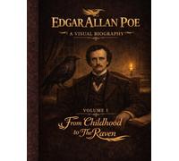 Edgar Allan Poe: A Visual Biography - Volume I: An illustrated visual biography of Edgar Allan Poe’s early life, tracing his journey from childhood to ... and historical context. (Bronte Art Gallery)