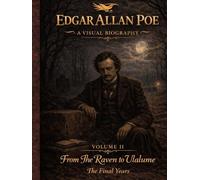 Edgar Allan Poe: A Visual Biography - Volume II: An illustrated visual biography of Edgar Allan Poe’s final years, exploring loss, madness, and legacy ... historical narrative. (Bronte Art Gallery)