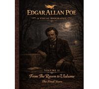Edgar Allan Poe: A Visual Biography - Volume II: An illustrated visual biography of Edgar Allan Poe’s final years, exploring loss, madness, and legacy ... historical narrative. (Bronte Art Gallery)