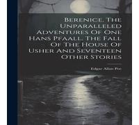 Edgar Allan Poe Berenice. The Unparalleled Adventures Of One Hans Pfaall. The Fall Edgar Allan Poe Multicolor