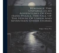 Edgar Allan Poe Berenice. The Unparalleled Adventures Of One Hans Pfaall. The Fall in White Edgar Allan Poe White