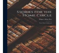 Edgar Allan Poe Stories for the Home Circle: Now First Collected Book - Paperback Edgar Allan Poe Multicolor