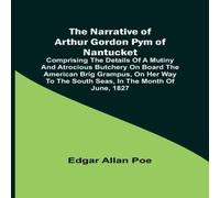 Edgar Allan Poe The Narrative of Arthur Gordon Pym of Nantucket ; Comprising the Edgar Allan Poe Multicolor