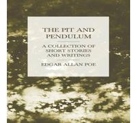 Edgar Allan Poe The Pit & Pendulum - A Collection of Short Stories & Writings Edgar Allan Poe Multicolor