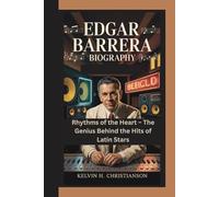 EDGAR BARRERA BIOGRAPHY: Rhythms of the Heart - The Genius Behind the Hits of Latin Stars