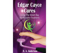 Edgar Cayce Cures – Using the Violet Ray for Alternative Treatments – createspace