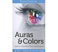 Edgar Cayce On Auras & Colors: Learn to Understand Color and See Auras