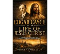 Edgar Cayce on the Life of Jesus Christ (Edgar Cayce's Readings on Atlantis, Astrology, and Jesus Christ)