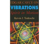 Edgar Cayce On Vibrations: Spirit in Motion