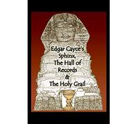 Edgar Cayce’s Sphinx, the Hall of Records & the Holy Grail