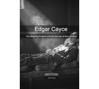 Edgar Cayce: The Sleeping Prophet and the Secrets of the Universe (Mapping the Mind of a Prophet)