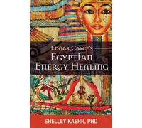 Edgar Cayce's Egyptian Energy Healing