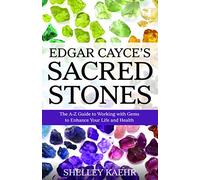Edgar Cayce's Sacred Stones: The A-Z Guide to Working With Gems to Enhance Your Life and Health