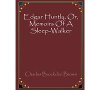 Edgar Huntly, Or, Memoirs Of A Sleep-Walker