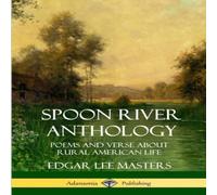Edgar Lee Masters Spoon River Anthology: Poems & Verse About Rural American Life Edgar Lee Masters Multicolor