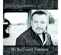 Edgar Loudermilk - My Big Chance Tomorrow