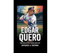 Edgar Quero Biography: From Cuban Catcher to Major League Star