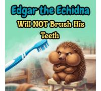 Edgar the Echidna Will NOT Brush His Teeth: A Funny and Gentle Book for Toddlers About Bedtime Routines, Dental Hygiene, and Big Feelings (The Gentle Jungle: Big Feelings & Little Steps)