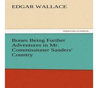 Edgar Wallace Bones Being Further Adventures in Mr. Commissioner Sanders' Edgar Wallace Multicolor