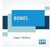 Edgar Wallace Bones: Being Further Adventures In Mr. Commissioner Sanders' Edgar Wallace Multicolor