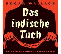 Edgar Wallace/Rober Giggenbach - Das Indische Tuch