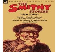 Edgar Wallace The Smithy Stories: 'Smithy, ' 'Smithy Abroad, ' 'Smithy & the in White Edgar Wallace White