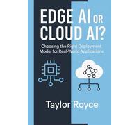 Edge AI or Cloud AI?: Choosing the Right Deployment Model for Real-World Applications (Books on Tech)