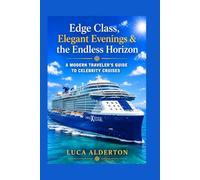 Edge Class, Elegant Evenings & the Endless Horizon: A Modern Traveler’s Guide to Celebrity Cruises