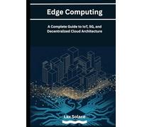 Edge Computing: A Complete Guide to IoT, 5G, and Decentralized Cloud Architecture