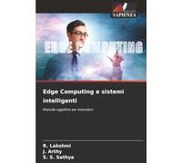 Edge Computing e sistemi intelligenti: Manuale oggettivo per innovatori