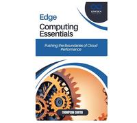 Edge Computing Essentials: Pushing the Boundaries of Cloud Performance
