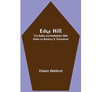 Edge Hill: The Battle And Battlefield; With Notes On Banbury & Thereabout