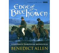 Edge of Blue Heaven: A Journey Through Mongolia