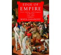 Edge Of Empire: Life, Culture, And Conquest On The East,1750-1850