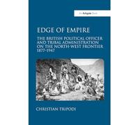 Edge of Empire: The British Political Officer and Tribal Administration on the North-West Frontier 18771947