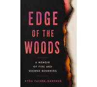 EDGE OF THE WOODS: A MEMOIR OF FIRE AND SECOND BECOMING