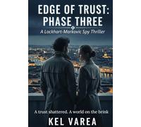 EDGE OF TRUST: PHASE THREE: A Lockhart-Markovic Spy Thriller of Espionage, Conspiracy, and Global Intelligence Warfare (Edge of Trust Series)
