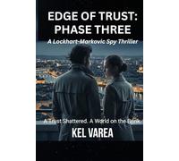 EDGE OF TRUST: PHASE THREE: A Lockhart-Markovic Spy Thriller of Espionage, Conspiracy, and Global Intelligence Warfare (Edge of Trust Series)