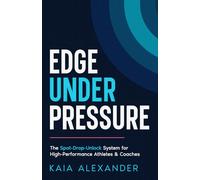 Edge Under Pressure: The Spot-Drop-Unlock System for High-Performance Coaches & Athletes