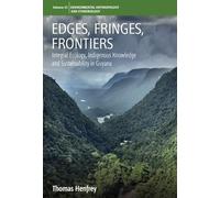 Edges, Fringes, Frontiers: Integral Ecology, Indigenous Knowledge and Sustainability in Guyana (Environmental Anthropology and Ethnobiology, 23)