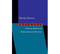 Edgework: Critical Essays On Knowledge And Politics
