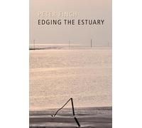 Edging the Estuary: Chepstow to Worm's Head Gloucester to Lynmouth the Barrage, the Islands and the Grey Brown Water