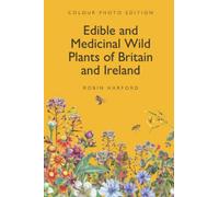 Edible and Medicinal Wild Plants of Britain and Ireland
