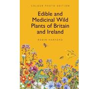Edible and Medicinal Wild Plants of Britain and Ireland: A Foraging and Photographic Identification Guide