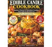 Edible Candle Cookbook: Butter, Cheese & Chocolate Candles That Light on the First Try: 50 Burn-Tested Recipes with a Food-Safe Wick Guide, Fix-It Charts & Make-Ahead Party Plans