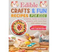 Edible Crafts & Fun Recipes for Kids: Creative, hands-on kitchen projects with more than 200 edible recipes