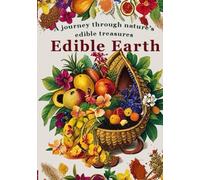 Edible Earth: A journey through nature's edible treasures