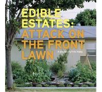 Edible Estates: Attack on the Front Lawn: A Project by Fritz Haeg