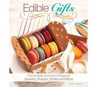 Edible Gifts: Homemade and Hand-Wrapped Sweets, Snacks, Drinks, and More